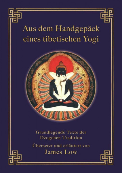 Aus dem Handgepäck eines tibetischen Yogi: Grundlegende Texte der Dzogchen-Tradition (Klassiker wiederaufgelegt)