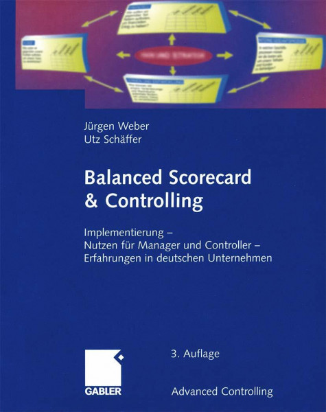Balanced Scorecard & Controlling: Implementierung ― Nutzen für Manager und Controller ― Erfahrungen in deutschen Unternehmen (Advanced Controlling)