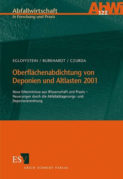 Oberflächenabdichtung von Deponien und Altlasten 2001: Neue Erkenntnisse aus Wissenschaft und Praxis - Neuerung durch die Abfallablagerungs- und ... (Abfallwirtschaft in Forschung und Praxis)