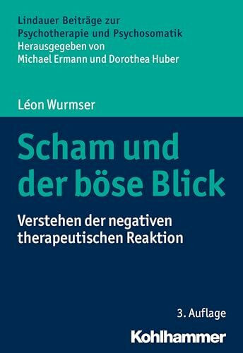 Scham und der böse Blick: Verstehen der negativen therapeutischen Reaktion (Lindauer Beiträge zur Psychotherapie und Psychosomatik)