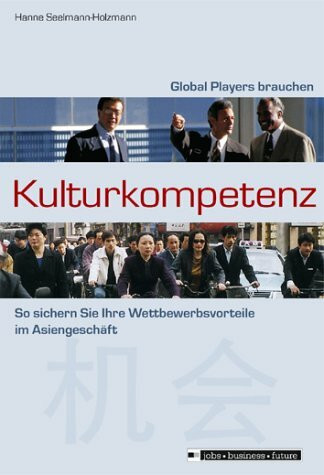 Global Players brauchen Kulturkompetenz. So sichern Sie Ihre Wettbewerbsvorteile im Asiengeschäft