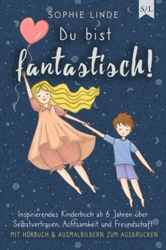 Du bist fantastisch!: Inspirierendes Kinderbuch ab 6 Jahren über Selbstvertrauen, Achtsamkeit und Freundschaft - mit Hörbuch & Ausmalbildern zum Ausdrucken