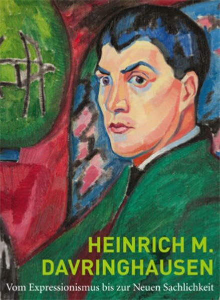 Heinrich M. Davringhausen: Vom Expressionismus zur Neuen Sachlichkeit