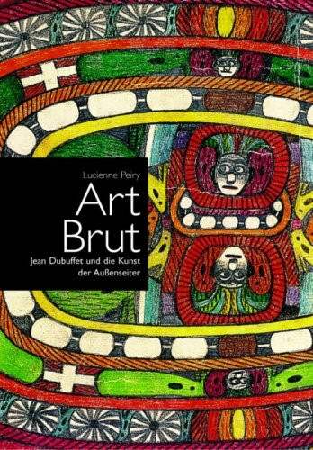 Art Brut: Jean Dubuffet und die Kunst der Aussenseiter