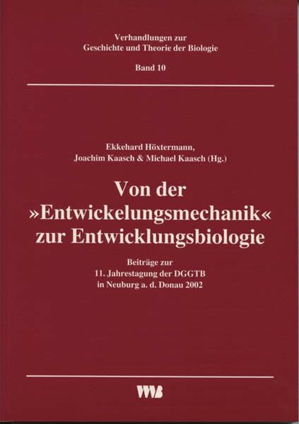 Von der "Entwickelungsmechanik" zur Entwicklungsbiologie (Verhandlungen zur Geschichte und Theorie der Biologie)