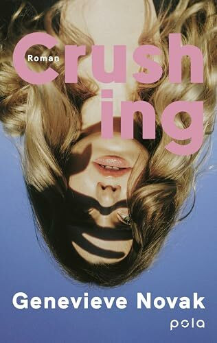 Crushing: Roman | Eine humorvolle und warmherzige Geschichte von den Tücken moderner Romantik