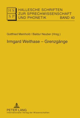 Irmgard Weithase – Grenzgänge (Hallesche Schriften zur Sprechwissenschaft und Phonetik, Band 40)