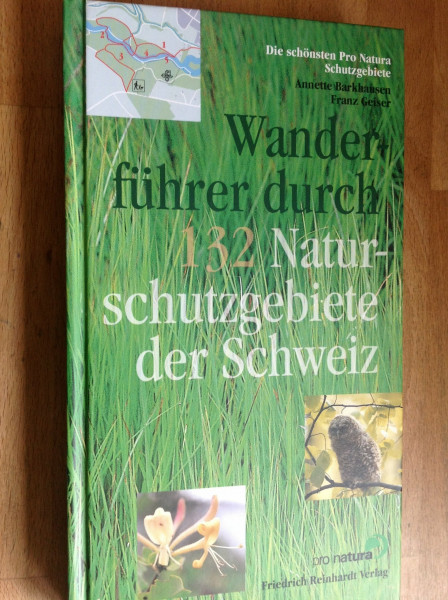 Wanderführer durch 132 Naturschutzgebiete der Schweiz: Die schönsten Pro Natura Schutzgebiete
