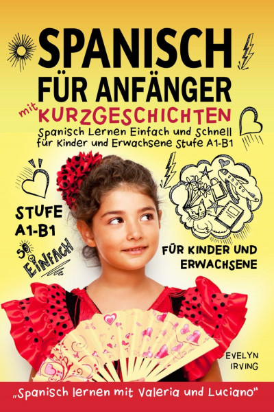Spanisch für Anfänger mit Kurzgeschichten: Spanisch Lernen Einfach und Schnell für Kinder und Erwachsene Stufe A1 B1 (Spanisch lernen mit Valeria und Luciano, Band 1)
