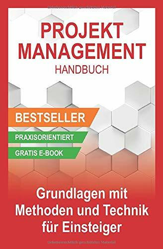 Projektmanagement Handbuch - Grundlagen mit Methoden und Techniken für Einsteiger