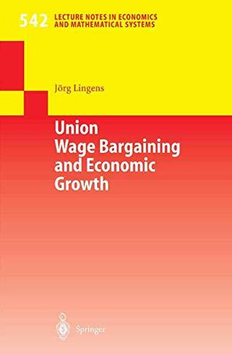 Union Wage Bargaining and Economic Growth (Lecture Notes in Economics and Mathematical Systems, 542, Band 542)