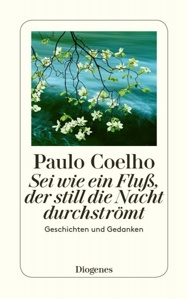 Sei wie ein Fluß, der still die Nacht durchströmt: Geschichten und Gedanken: Neue Geschichten und Gedanken 1998-2005 (detebe)