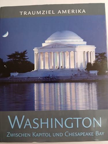 Traumziel Amerika. Washington. Zwischen Kapitol und Chesapeake Bay (Edition USA)