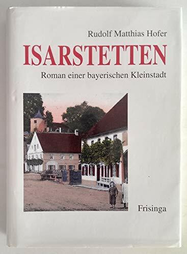 Isarstetten. Roman einer bayerischen Kleinstadt
