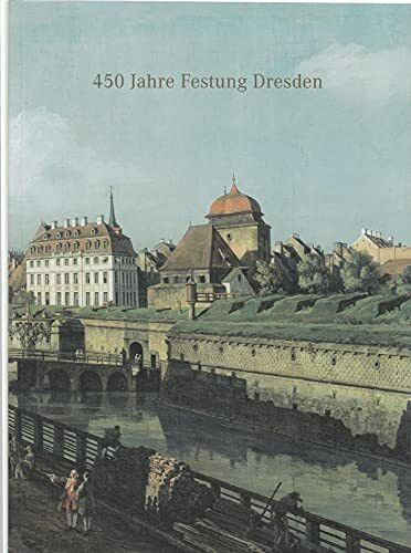 450 Jahre Festung Dresden: Tagungsband zum Symposium am 11. November 2005 in der Festung Dresden