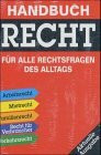 Handbuch Recht. Für alle Rechtsfragen des Alltags. Arbeitsrecht - Mietrecht - Familienrecht - Recht für Verbraucher - Verkehrsrecht