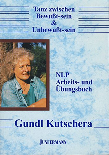 Tanz zwischen Bewußtsein & Unbewußt-sein: NLP Arbeits- und Übungsbuch