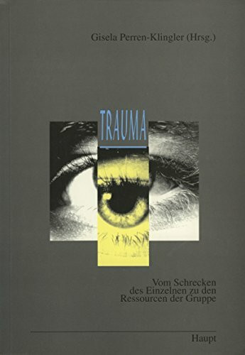 Trauma: Vom Schrecken des Einzelnen zu den Ressourcen der Gruppe