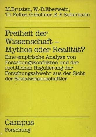 Freiheit der Wissenschaft - Mythos oder Realität?: Eine empirische Analyse von Forschungskonflikten und der rechtlichen Regulierung der ... der Sozialwissenschaftler (Campus Forschung)