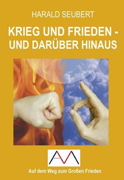 Krieg und Frieden - und darüber hinaus (Auf dem Weg zum Großen Frieden)