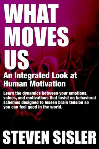 What Moves Us: An Integrated Look at Human Motivation