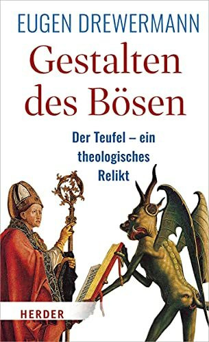 Gestalten des Bösen: Der Teufel – ein theologisches Relikt