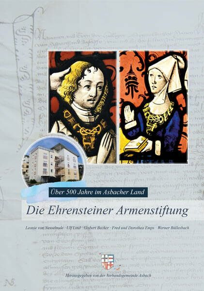 Die Ehrensteiner Armenstiftung: Über 500 Jahre im Asbacher Land