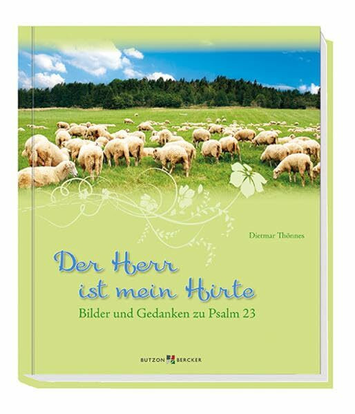 Der Herr ist mein Hirte: Bilder und Gedanken zu Psalm 23