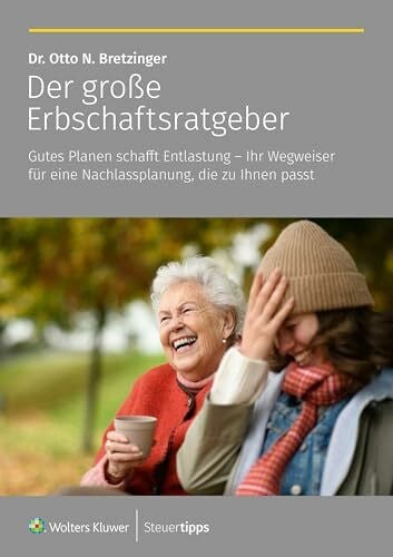 Der große Erbschaftsratgeber: Gutes Planen schafft Entlastung – Ihr Wegweiser für eine Nachlassplanung, die zu Ihnen passt!