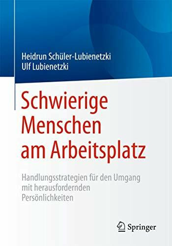 Schwierige Menschen am Arbeitsplatz: Handlungsstrategien für den Umgang mit herausfordernden Persönlichkeiten