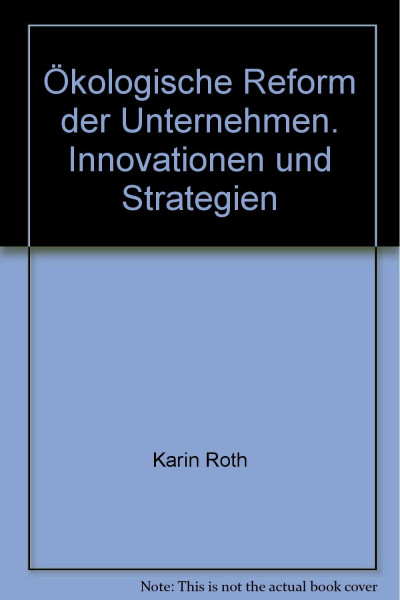 Ökologische Reform der Unternehmen. Innovationen und Strategien