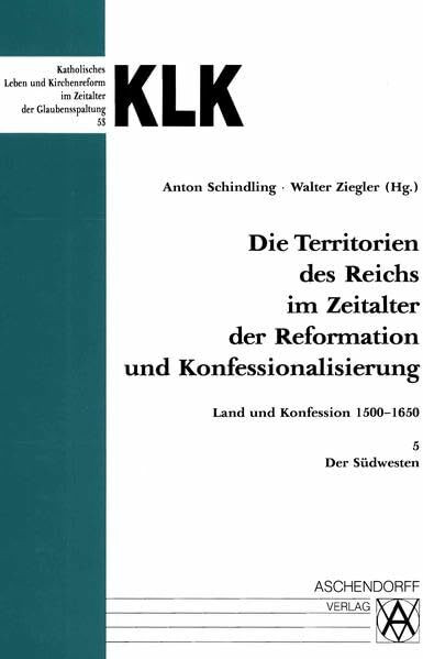 Die Territorien des Reichs im Zeitalter der Reformation und Konfessionalisierung: Land und Konfession 1500-1650, Band 5: Der Südwesten