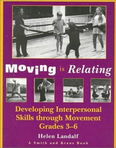 Moving Is Relating: Developing International Skills Through Movement Grades 3-6: Developing Interpersonal Skills through Movement Years Four-Seven (Young... Moving Is Relating: Developing International Skills Through Movement Grades 3-6: Developing Interpersonal Skills through Movement Years Four-Seven (Young Actor Series,)