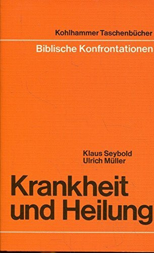 Krankheit und Heilung (Urban-Kohlhammer Taschenbücher Biblische Konfrontationen)