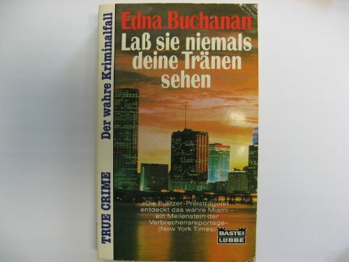 Lass sie niemals deine Tränen sehen (True Crime. Bastei Lübbe Taschenbücher)