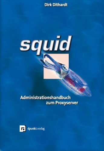 Squid. Administrationshandbuch zum Proxyserver