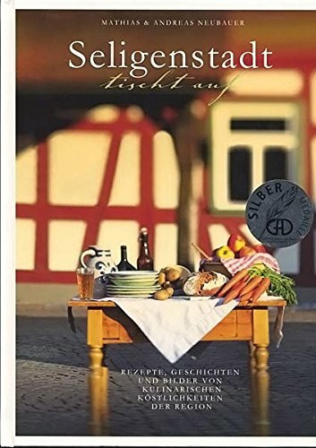 Seligenstadt tischt auf. Rezepte, Geschichten und Bilder von kulinarischen Köstlichkeiten des Region
