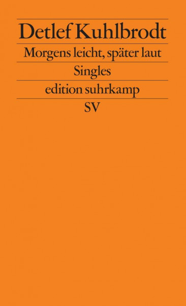 Morgens leicht, später laut: Singles (edition suhrkamp)