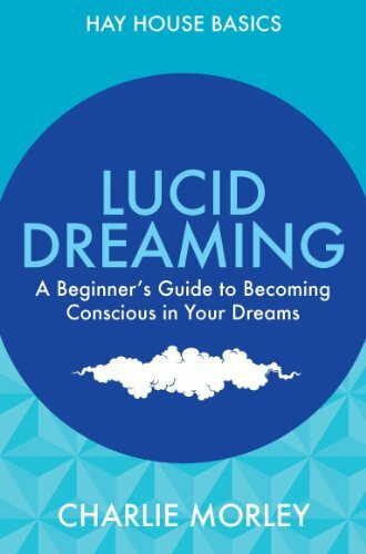 Lucid Dreaming: A Beginner's Guide To Becoming Conscious In Your Dreams (Hay House Basics)
