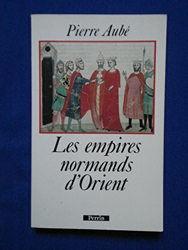 Les empires normands d'Orient: XIe-XIIIe siècle