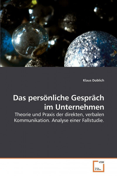 Das persönliche Gespräch im Unternehmen: Theorie und Praxis der direkten, verbalen Kommunikation. Analyse einer Fallstudie.