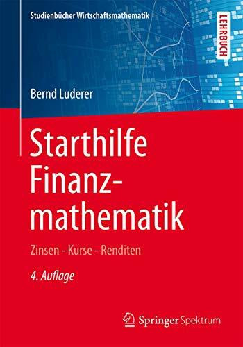 Starthilfe Finanzmathematik: Zinsen – Kurse – Renditen (Studienbücher Wirtschaftsmathematik)