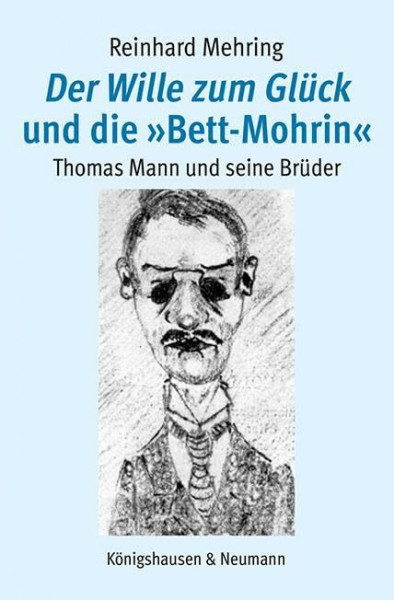 Der Wille zum Glück und die »Bett-Mohrin«: Thomas Mann und seine Brüder