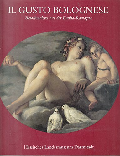 Il Gusto Bolognese. Barockmalerei aus der Emilia-Romagna