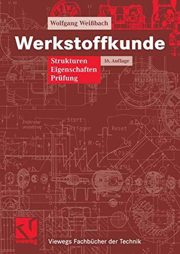 Werkstoffkunde: Strukturen, Eigenschaften, Prüfung (Viewegs Fachbücher der Technik)
