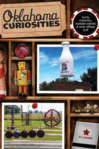 Oklahoma Curiosities: Quirky Characters, Roadside Oddities & Other Offbeat Stuff