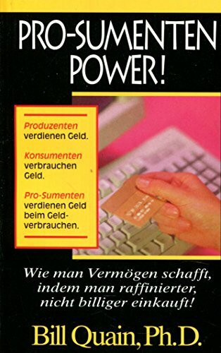 Pro-Sumenten Power!: Wie man Vermögen schafft, indem man raffinierter, nicht billiger einkauft! (Tycoon Schriftenreihe)