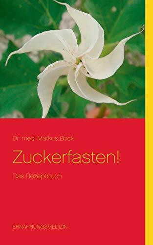 Zuckerfasten!: Das Rezeptbuch