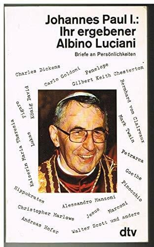 Ihr ergebener Albino Luciani: Briefe an Persönlichkeiten (dtv Literatur)