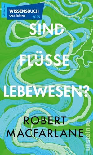 Sind Flüsse Lebewesen?: Ausgezeichnet als Wissensbuch des Jahres 2025